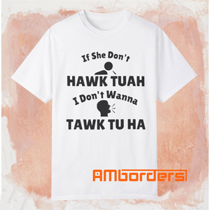 If She Don’t Hawk Tuah I Don’t Wanna Tawk Tu Ha Shirt