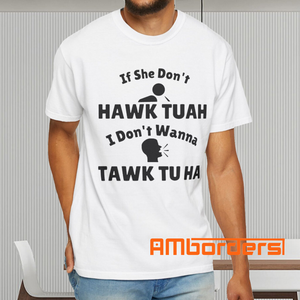 If She Don’t Hawk Tuah I Don’t Wanna Tawk Tu Ha Shirt