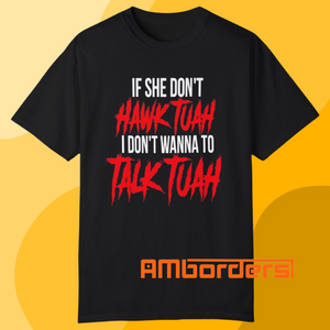 If She Don’t Hawk Tuah I Don’t Wanna Talk Tuah Shirt