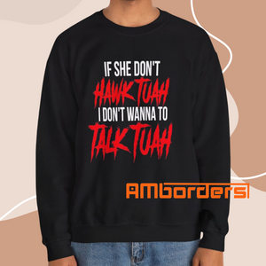 If She Don’t Hawk Tuah I Don’t Wanna Talk Tuah Shirt